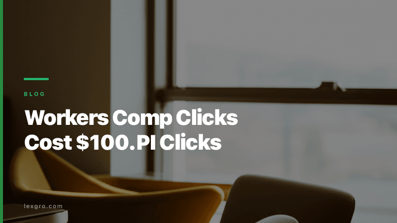 Workers Comp Clicks Cost $100. PI Costs $1,000.