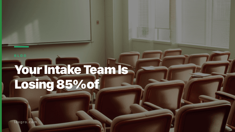 Your Intake Team Is Losing 85% of Leads. Fix It.