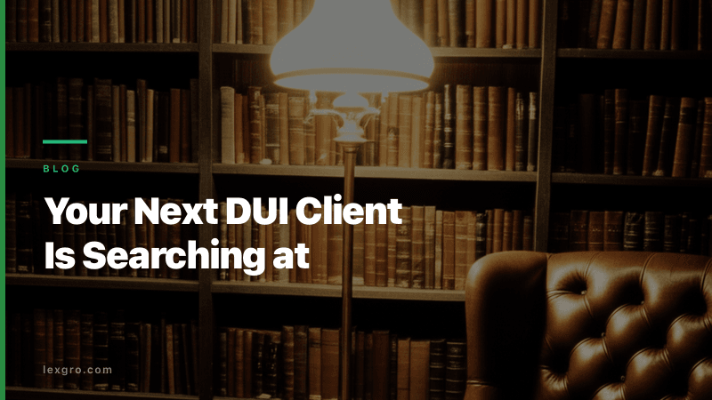 DUI Clients Search at 2 AM. Is Your Firm There?